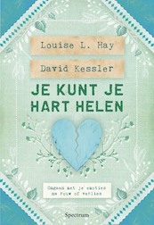Je kunt je hart helen - Louise Hay, David Kessler (ISBN 9789000338764)