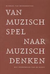 Van muzisch spel naar muzisch denken - Michael van Hoogenhuyze (ISBN 9789492165053)