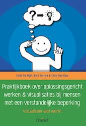 Praktijkboek over oplossingsgericht werken & visualisaties bij mensen met een verstandelijke beperking - Chris De Rijdt, Chris Van Dam (ISBN 9789044135220)