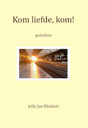 Kom liefde, kom! - Jelle Jan Klinkert (ISBN 9789087598068)