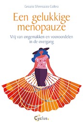 Een gelukkige menopauze. Vrij van ongemakken en vooroordelen in de overgang - Grazia Sferrazza Callea (ISBN 9789085750802)