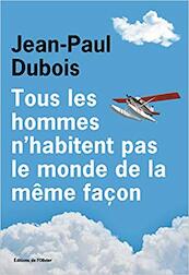 Tous les hommes n'habitent pas le monde de la même façon - Jean-Paul Dubois (ISBN 9782823615166)