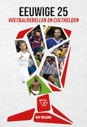 Eeuwige 25 Voetbalrebellen & Culthelden - Raf Willems (ISBN 9789492419705)