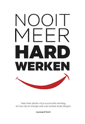 Nooit Meer Hard Werken - Leonard Smit (ISBN 9789080794399)
