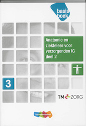 Anatomie en ziekteleer voor verzogenden IG deel 2 Basisboek - Wim Hendriks, Agnes van Straaten-Huygen, Alexander Huygen, Henriette Maats (ISBN 9789006924299)