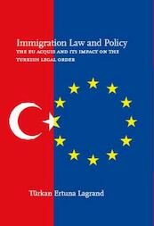 Immigration law and policy The EU acquis and its impact on the Turkish legal order - T. Ertuna Lagrand (ISBN 9789058504821)