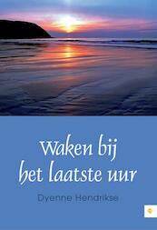 Waken bij het laatste uur - Dyenne Hendrikse (ISBN 9789048424115)