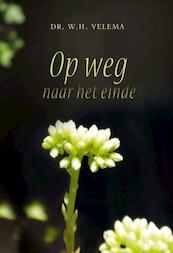 Op weg naar het einde - W.H Velema (ISBN 9789462786646)