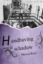 Handhaving was je schaduw - Marcus Roos (ISBN 9789087595685)