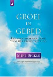 Groei in gebed - Mike Bickle (ISBN 9789088710209)