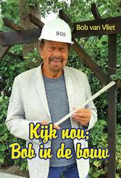 Kijk nou; Bob in de bouw - Bob van Vliet (ISBN 9789082531831)