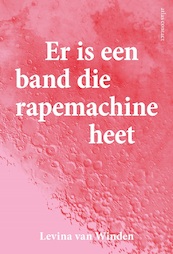 Er is een band die Rapemachine heet - Levina van Winden (ISBN 9789025457549)