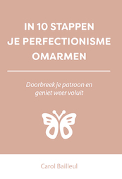 IN 10 STAPPEN JE PERFECTIONISME OMARMEN - Carol Bailleul (ISBN 9789493222243)