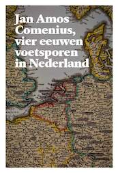 Jan Amos Comenius, vier eeuwen voetsporen in Nederland - (ISBN 9789061434887)