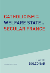 Catholicism and the Welfare State in Secular France - Fabio Bolzonar (ISBN 9789461665331)