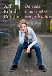 Dan ook maar meteen een jurk aan - Aaf Brandt Corstius (ISBN 9789057590788)