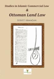 Studies in Islamic Commercial Law and Ottoman Land Law - Servet Armagan (ISBN 9789081726429)