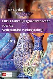 Turks huwelijksgoederenrecht voor de Nederlandse rechtspraktijk 2013 - E. Teker (ISBN 9789012390767)