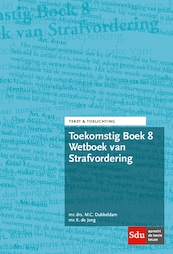 Toekomstig Boek 8 Wetboek van Strafvordering - M.C. Dubbeldam, K. de Jong (ISBN 9789012403474)