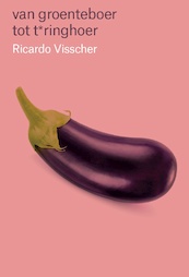 Van groenteboer tot t*ringhoer - Ricardo Visscher, Frank Hop (ISBN 9789464068177)