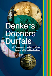 Denkers, doeners en durfals. 5 eeuwen onderzoek en innovatie in Nederland - Tim Huisman, Ad Maas (ISBN 9789462584976)