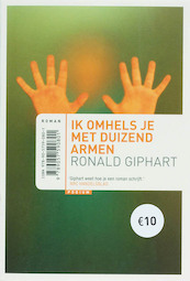 Ik omhels je met duizend armen 10 Euro editie - Ronald Giphart (ISBN 9789057590801)