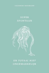 Super spontaan en totaal niet ongemakkelijk - Frederike Kossmann (ISBN 9789082144758)