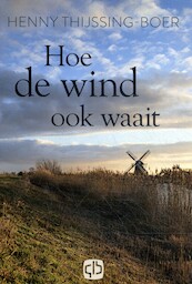Hoe de wind ook waait - Henny Thijssing-Boer (ISBN 9789036436618)