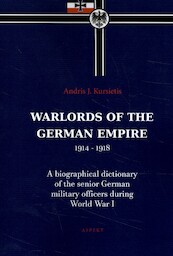 Warlords of the German Empire 1914-1918 - Andris J. Kursietis (ISBN 9789464240672)