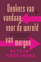 Denkers van vandaag voor de wereld van morgen - Alicja Gescinska (ISBN 9789022338407)