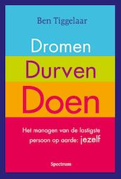 Dromen, Durven, Doen - Ben Tiggelaar (ISBN 9789049105273)