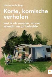 Korte, komische verhalen; wat ik als moeder, vrouw, vriendin en juf beleefde - Herlinda de Boer (ISBN 9789400803886)