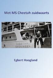 Met MS Cheetah zuidwaarts - Egbert Hoogland (ISBN 9789491439926)