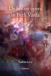 De laatste opera in Beth Varda - Tsafrira Levy (ISBN 9789463650366)