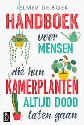 Handboek voor mensen die hun kamerplanten altijd dood laten gaan - Jelmer de Boer (ISBN 9789461562531)