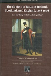 The Society of Jesus in Ireland, Scotland, and England, 1598-1606 - Thomas M. S.J. McCoog (ISBN 9789004330443)