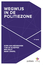 Wegwijs in de politiezone - Mark Crispel, Tom De Schepper, Ben Gilot, Koen Van Heddeghem (ISBN 9782509033710)