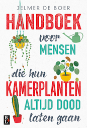 Handboek voor mensen die hun kamerplanten altijd dood laten gaan - Jelmer de Boer (ISBN 9789461562494)