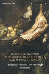 Phoebus Focus II: Keukenstilleven met Christus in het huis van Marta en Maria - Priscilla Valkeneers (ISBN 9789082829006)