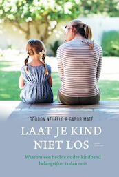 Laat je kind niet los - Gordon Neufeld, Gabor Maté (ISBN 9789022338650)