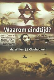 Waarom eindtijd? - Willem J.J. Glashouwer (ISBN 9789085202004)