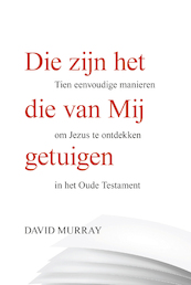 Die zijn het die van Mij getuigen - David Murray (ISBN 9789087183141)