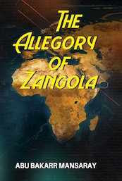 The Allegory Of Zangola - Abu Bakarr Mansaray (ISBN 9789966190789)
