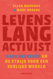 Levenslang activist. Hans Beerends en de strijd voor een eerlijke wereld - Ellen Mangnus, Marc Broere (ISBN 9789047715627)