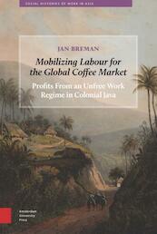 Mobilizing Labour for the global coffee market - Jan Breman (ISBN 9789089648594)