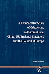 A comparative study of cybercrime in criminal law: China, US, England, Singapore and the Council of Europe - Qianyun Wang (ISBN 9789462403451)
