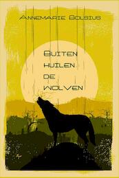 Buiten huilen de wolven - Annemarie Bolsius (ISBN 9789492519313)