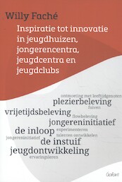 Inspiratie tot innovatie in jeugdhuizen, jongerencentra, jeugdcentra en jeugdclubs - Willy Faché (ISBN 9789044136203)