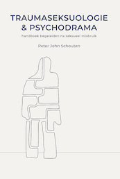 Traumaseksuologie en psychodrama - Peter John Schouten (ISBN 9789463012829)