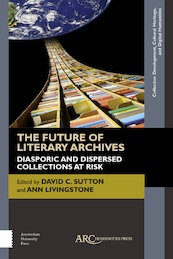 The Future of Literary Archives : ARC - Collection Development, Cultural Heritage, and Digital Humanities - David Ann & Sutton Livingstone (ISBN 9781942401582)